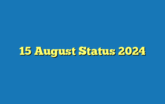 15 August Status  2024