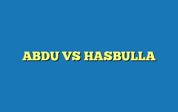 ABDU VS HASBULLA