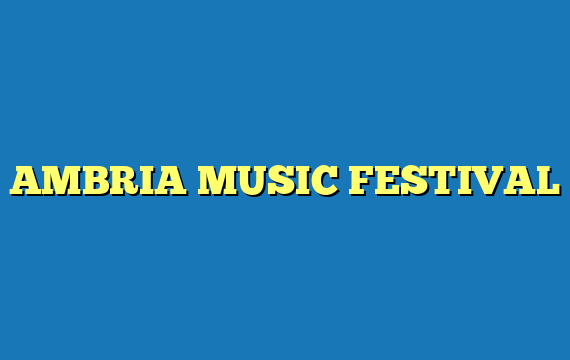 AMBRIA MUSIC FESTIVAL