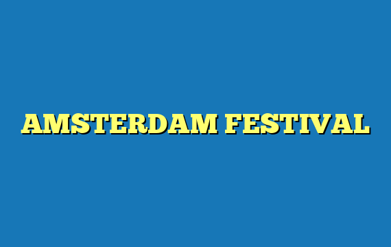 AMSTERDAM FESTIVAL