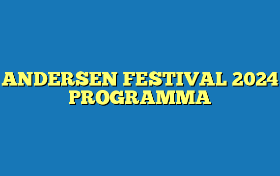 ANDERSEN FESTIVAL 2024 PROGRAMMA