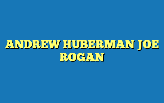 ANDREW HUBERMAN JOE ROGAN