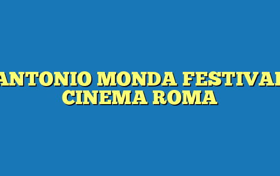 ANTONIO MONDA FESTIVAL CINEMA ROMA