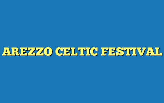 AREZZO CELTIC FESTIVAL