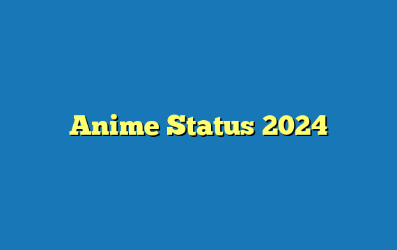 Anime Status 2024