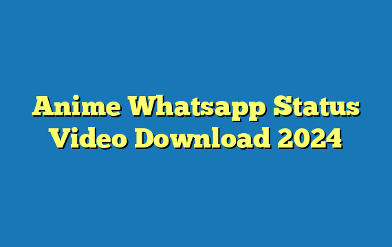 Anime Whatsapp Status Video Download 2024