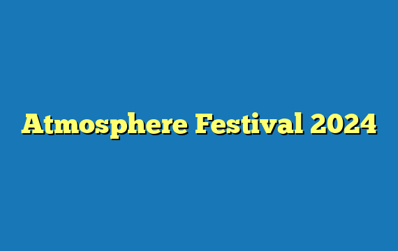 Atmosphere Festival  2024