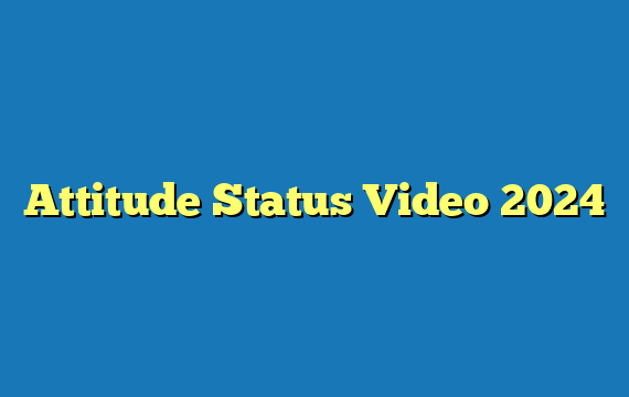 Attitude Status Video 2024