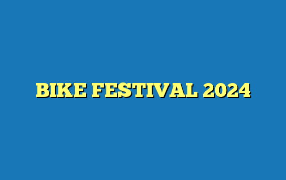 BIKE FESTIVAL 2024