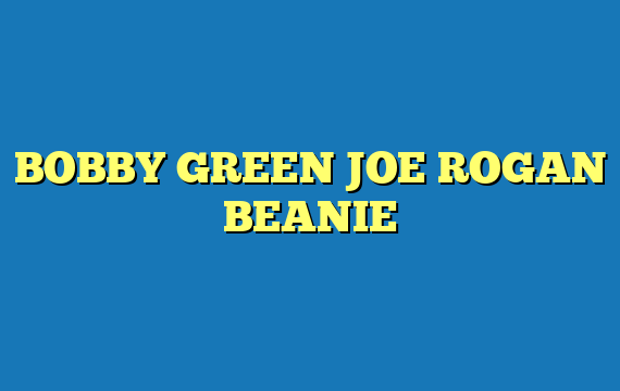 BOBBY GREEN JOE ROGAN BEANIE