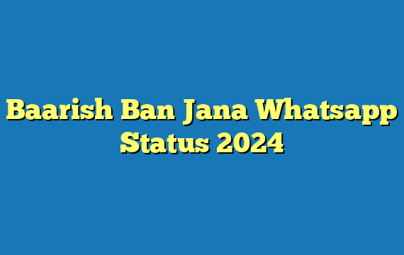 Baarish Ban Jana Whatsapp Status 2024