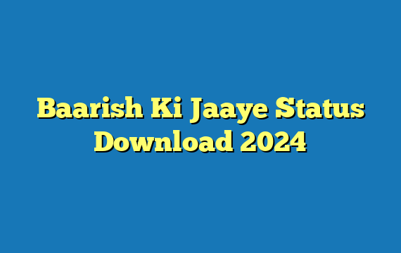 Baarish Ki Jaaye Status Download 2024