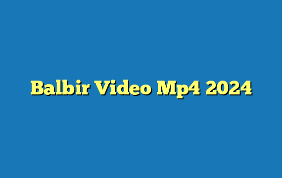 Balbir Video Mp4 2024