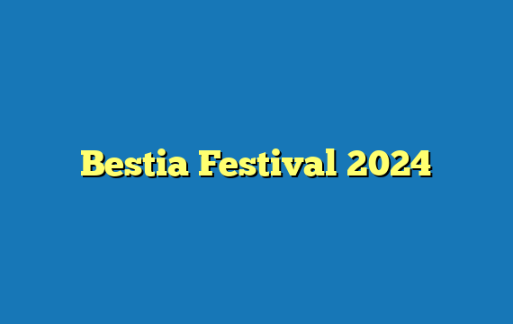 Bestia Festival 2024