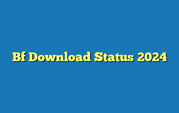 Bf Download Status 2024