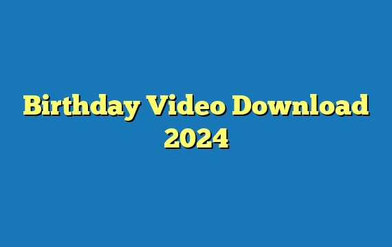 Birthday Video Download 2024