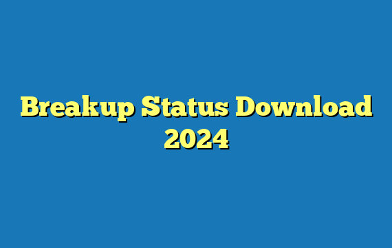 Breakup Status Download 2024