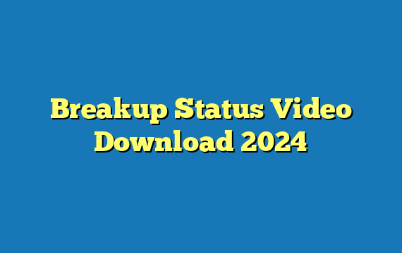 Breakup Status Video Download 2024