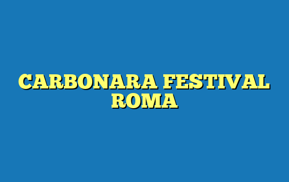 CARBONARA FESTIVAL ROMA