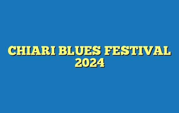CHIARI BLUES FESTIVAL 2024