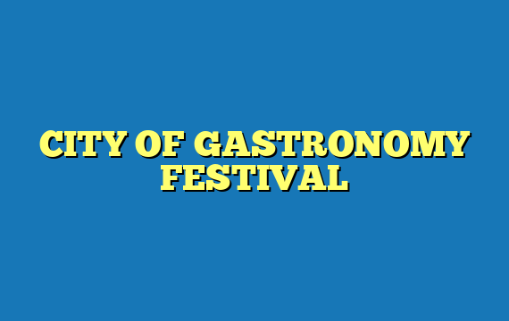 CITY OF GASTRONOMY FESTIVAL