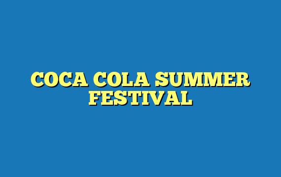 COCA COLA SUMMER FESTIVAL