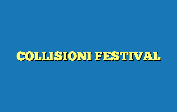 COLLISIONI FESTIVAL