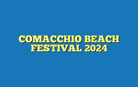 COMACCHIO BEACH FESTIVAL 2024