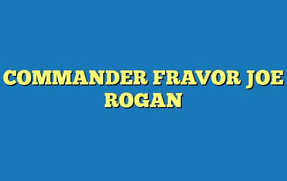 COMMANDER FRAVOR JOE ROGAN