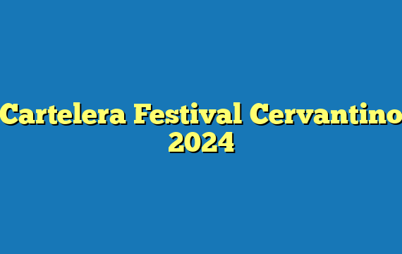 Cartelera Festival Cervantino  2024