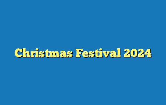 Christmas Festival 2024