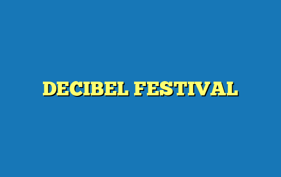 DECIBEL FESTIVAL