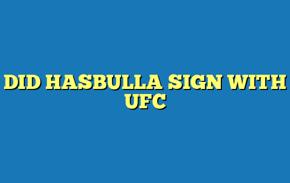 DID HASBULLA SIGN WITH UFC