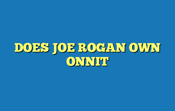 DOES JOE ROGAN OWN ONNIT