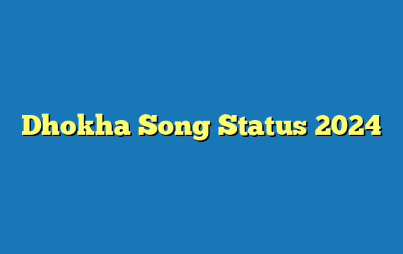 Dhokha Song Status 2024