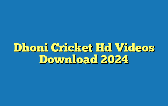 Dhoni Cricket Hd Videos Download 2024