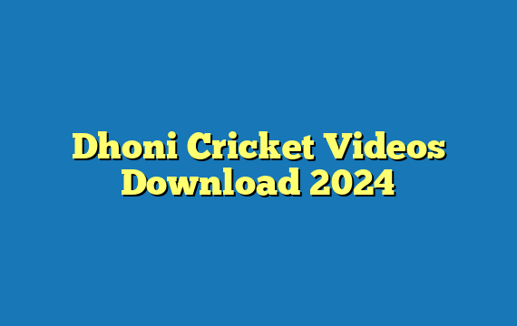 Dhoni Cricket Videos Download 2024