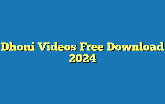Dhoni Videos Free Download 2024