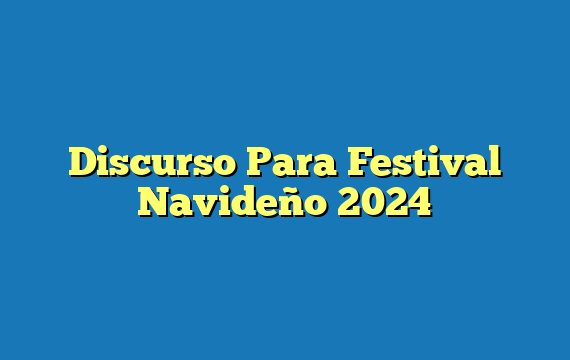 Discurso Para Festival Navideño 2024