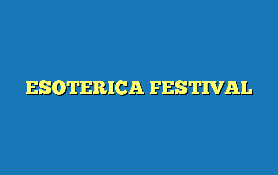 ESOTERICA FESTIVAL