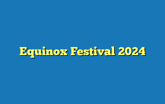 Equinox Festival  2024