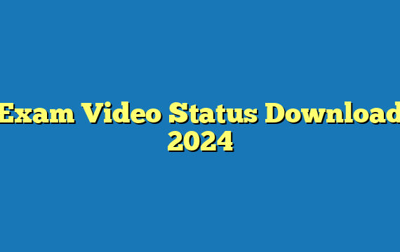 Exam Video Status Download 2024