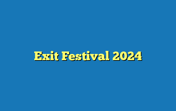 Exit Festival 2024