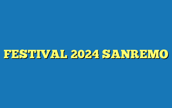 FESTIVAL 2024 SANREMO