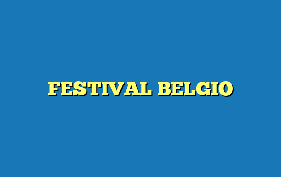 FESTIVAL BELGIO