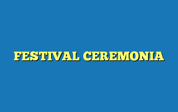 FESTIVAL CEREMONIA