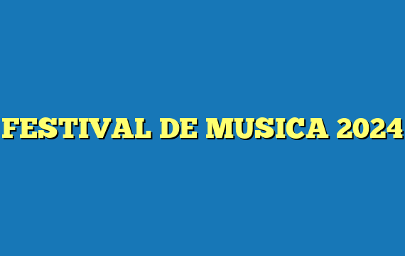 FESTIVAL DE MUSICA 2024