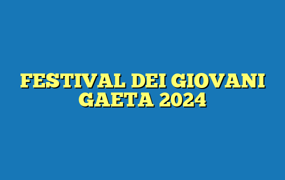 FESTIVAL DEI GIOVANI GAETA 2024