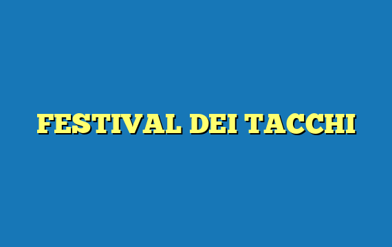 FESTIVAL DEI TACCHI