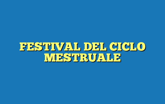 FESTIVAL DEL CICLO MESTRUALE